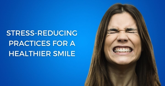 Stress-Reducing Practices for a Healthier Smile